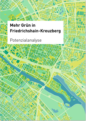 Mehr Grün in Friedrichshain-Kreuzberg I Potenzialanalyse